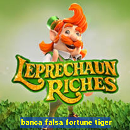 banca falsa fortune tiger